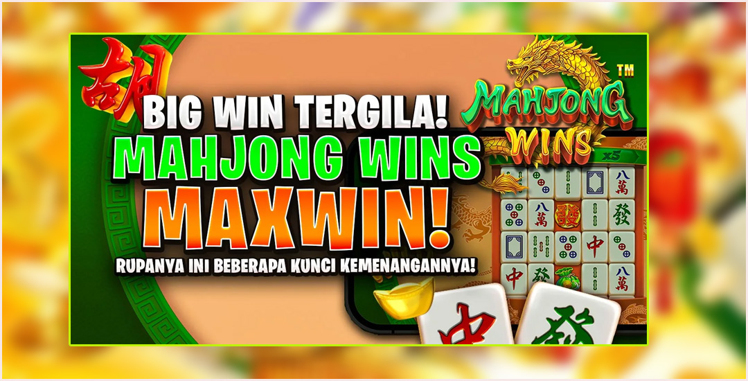 Big Win Tergila Di Mahjong, Maxwin