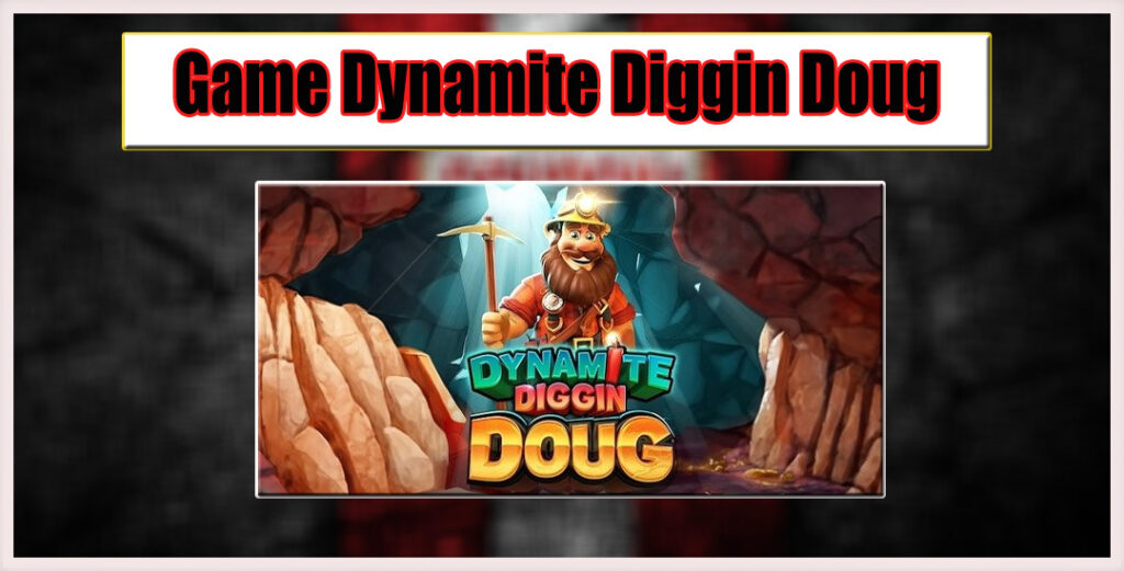 Dynamite Diggin' Doug Petualangan Penambangan Pragmatic Play