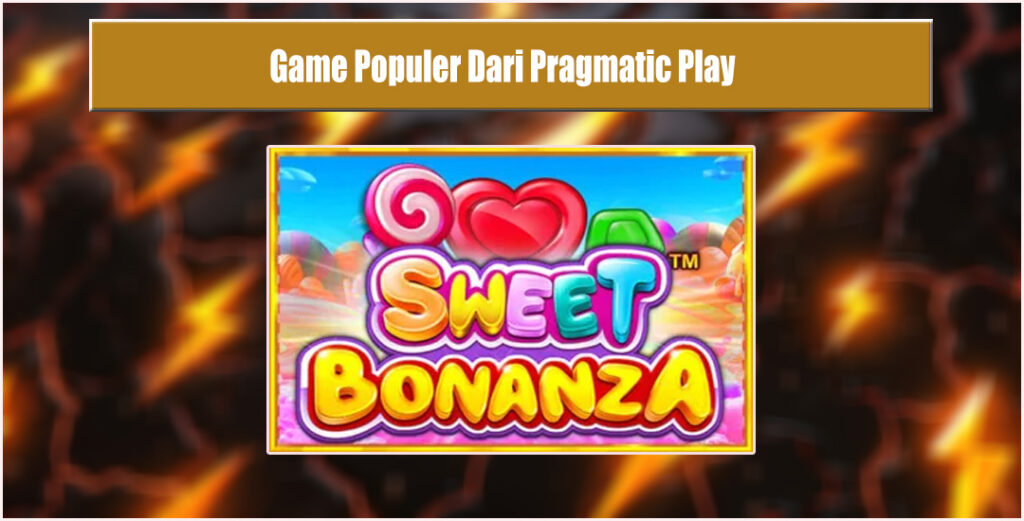 Sweet Bonanza Kelezatan dalam Dunia Slot dari Pragmatic Play
